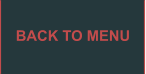 BACK TO MENU