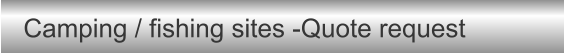 Camping / fishing sites -Quote request