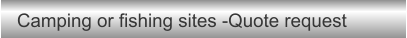 Camping or fishing sites -Quote request